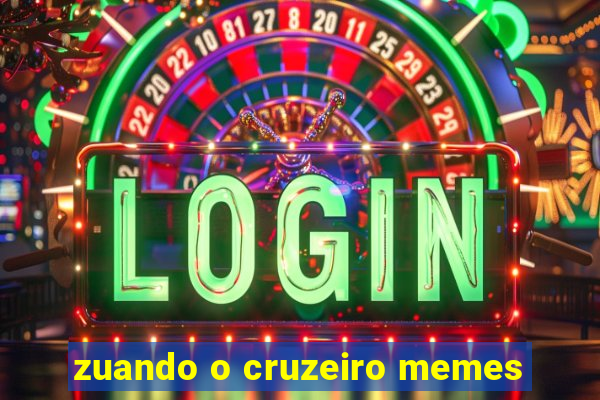 zuando o cruzeiro memes